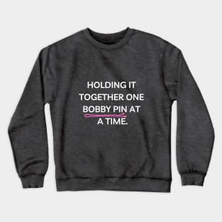 Holding It Together With One Bobby Pin Funny Crewneck Sweatshirt